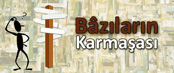 Bâzıların Karmaşası!