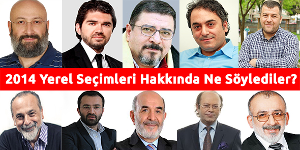 2014 Yerel Seçimleri Hakkında Ne Söylediler?