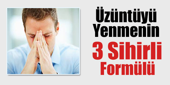 Üzüntüyü Yenmenin 3 Sihirli Formülü