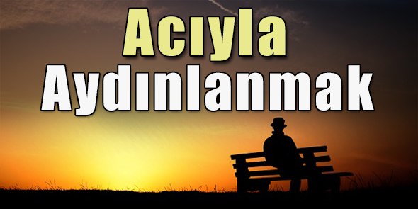 Acıyla Aydınlanmak