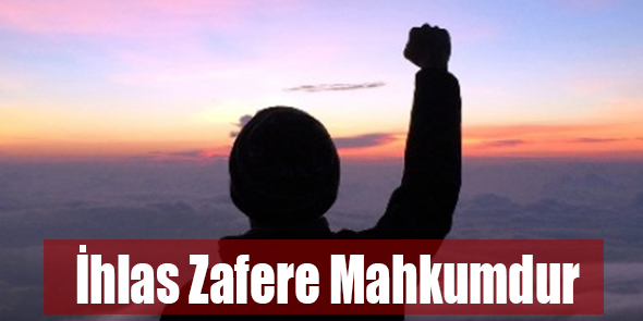 İhlas Zafere Mahkumdur