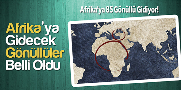 Afrika`ya Gidecek Gönüllüler Belli Oldu!