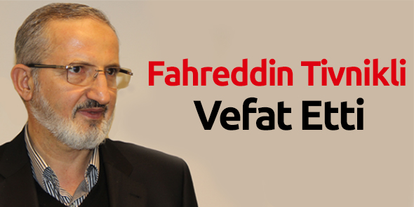 Fahreddin Tivnikli Vefat Etti