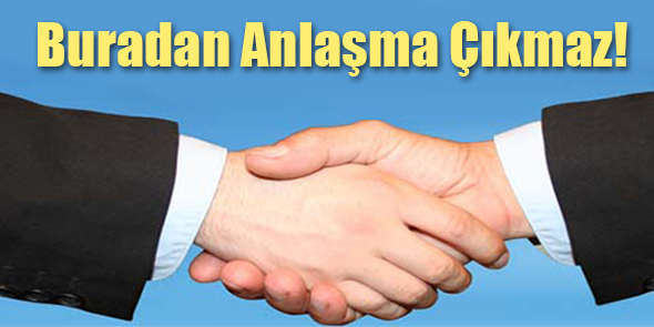 Buradan Anlaşma Çıkmaz!