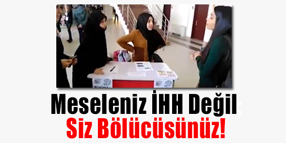 Meseleniz İHH Değil; Siz Bölücüsünüz!
