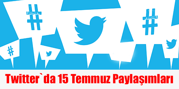 Twitter`da 15 Temmuz Paylaşımları