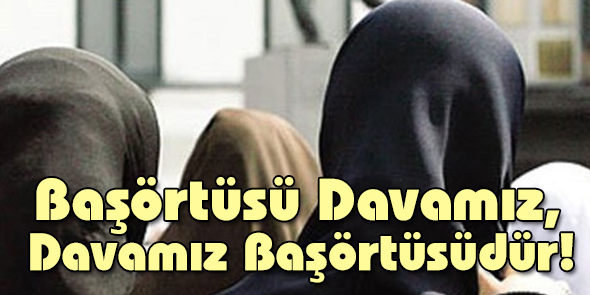 Başörtüsü Davamız, Davamız Başörtüsüdür!