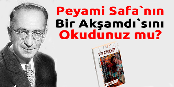 Peyami Safa`nın Bir Akşamdı`sını Okudunuz mu?