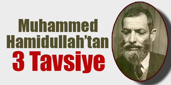 Muhammed Hamidullah`tan 3 Tavsiye