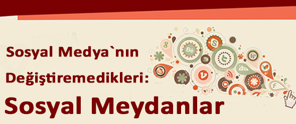 Sosyal Medya`nın Değiştiremedikleri: Sosyal Meydanlar