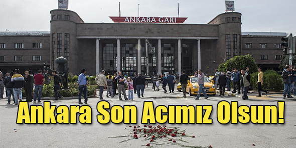 Ankara Son Acımız Olsun!