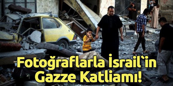 Fotoğraflarla İsrail`in Gazze Katliamı!