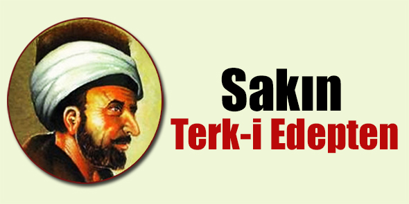 Sakın Terk-i Edepten