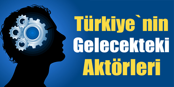 Türkiye`nin Gelecekteki Aktörleri