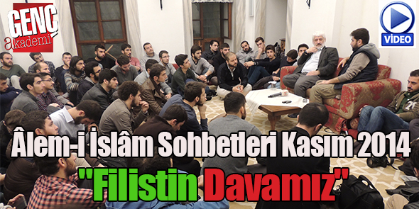 Âlem-i İslâm Sohbetleri Kasım 2014 - "Filistin Davamız" (Video)