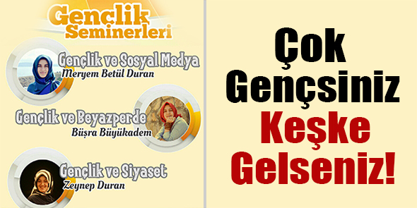 Çok Gençsiniz Keşke Gelseniz!