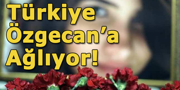 Türkiye Özgecan`a Ağlıyor!