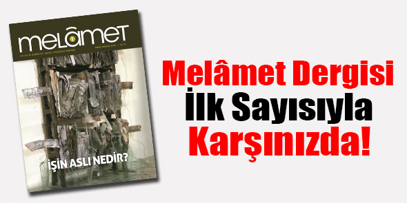 Melâmet Dergisi İlk Sayısıyla Karşınızda!