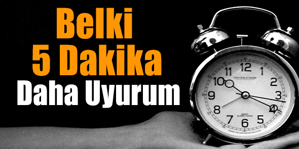 Belki 5 Dakika Daha Uyurum...