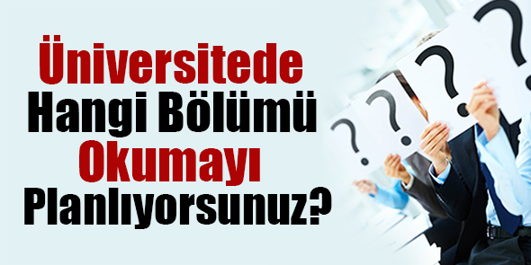 Üniversitede Hangi Bölümü Okumayı Planlıyorsunuz?