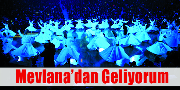Mevlana`dan Geliyorum