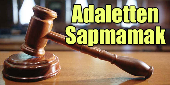 Adaletten Sapmamak