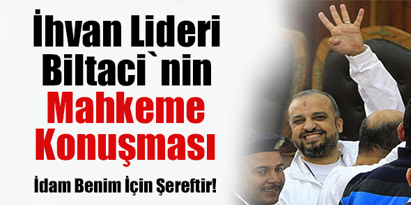 İhvan Lideri Biltaci`nin Mahkeme Konuşması (Video)