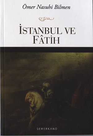 Ömer Nasuhi Bilmen`den: "İstanbul ve Fâtih"