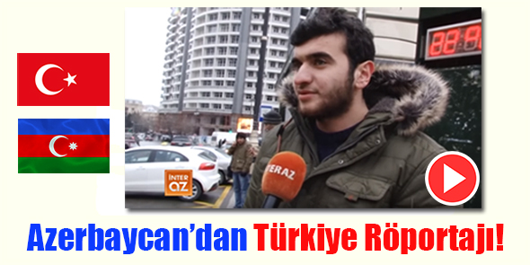 Azerbaycan`dan Türkiye Röportajı (Video)