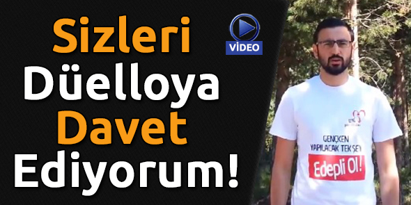 Sizleri Düelloya Davet Ediyorum!