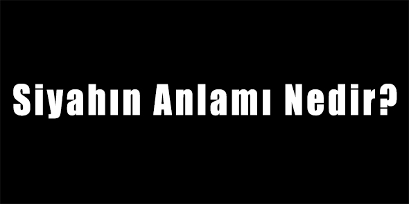 Siyahın Anlamı Nedir?