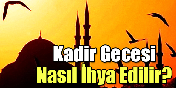 Kadir Gecesi Nasıl İhya Edilir?