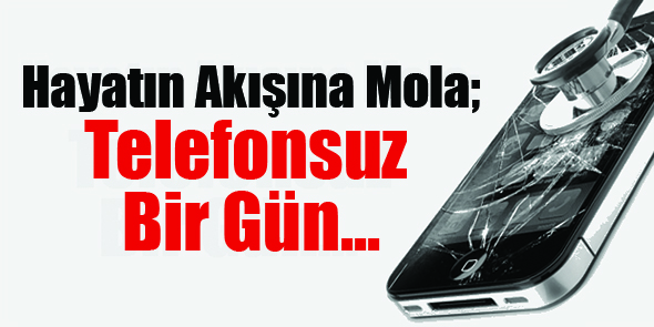 Hayatın Akışına Mola; Telefonsuz Bir Gün...