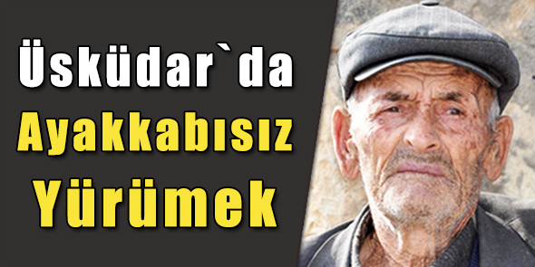 Üsküdar`da Ayakkabısız Yürümek