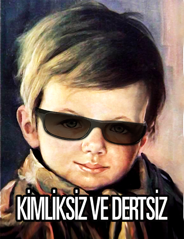Kimliksiz ve Dertsiz