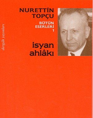 Nurettin Topçu`dan İsyan Ahlâkı