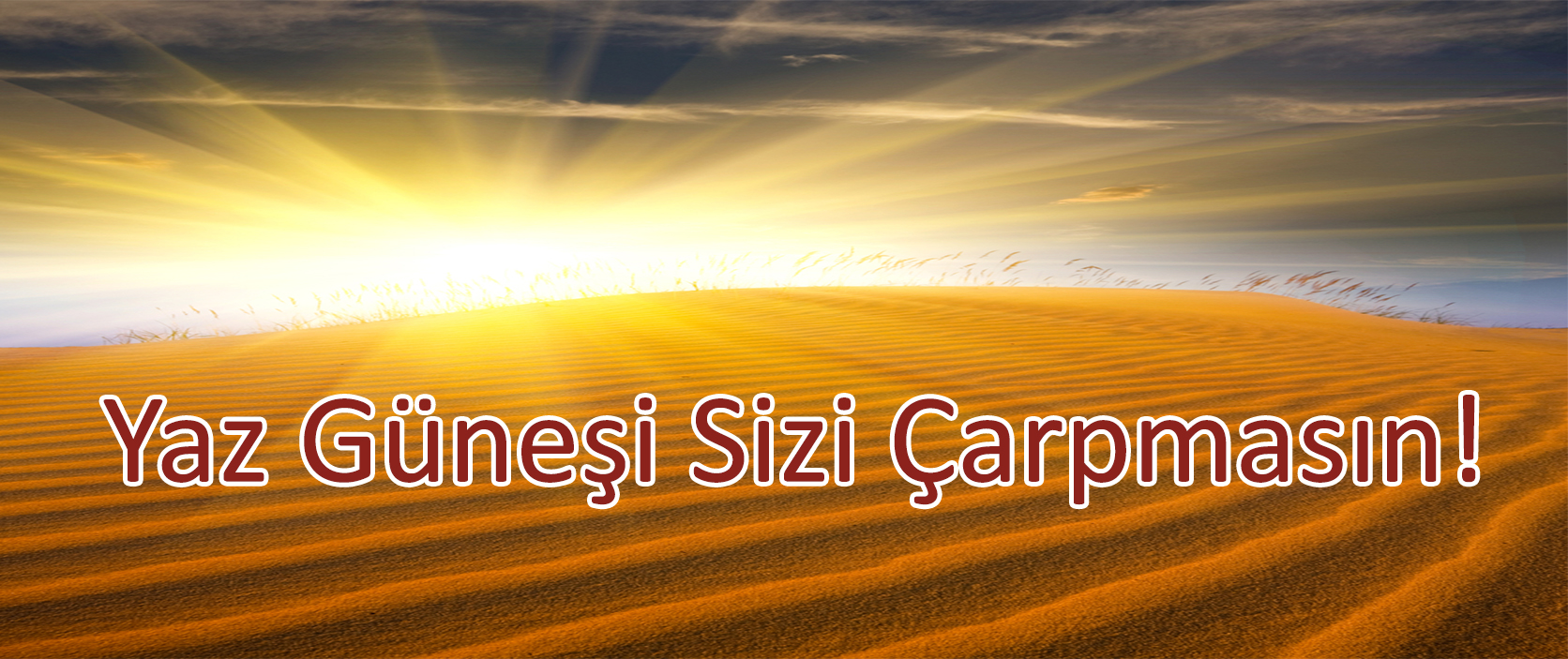 Yaz Güneşi Sizi Çarpmasın!