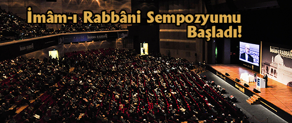 İmâm-ı Rabbâni Sempozyumu Başladı!