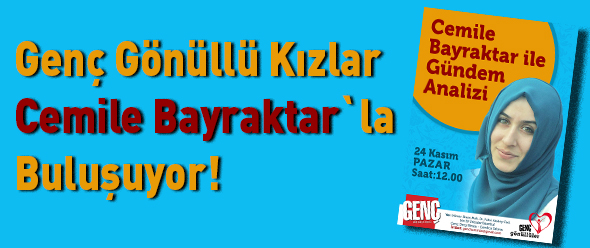 Genç Gönüllü Kızlar Cemile Bayraktar`la Buluşuyor!
