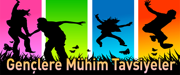 Gençlere Mühim Tavsiyeler