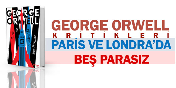 George Orwell Kritikleri: Paris ve Londra`da Beş Parasız
