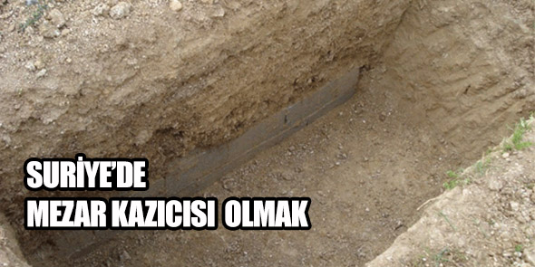 Suriye`de Mezar Kazıcısı Olmak
