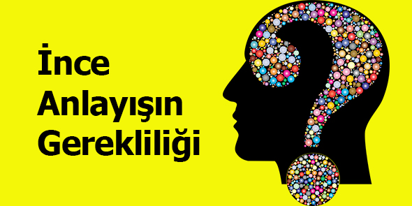 İnce Anlayışın Gerekliliği