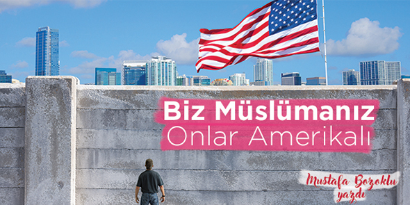 Biz Müslümanız Onlar Amerikalı