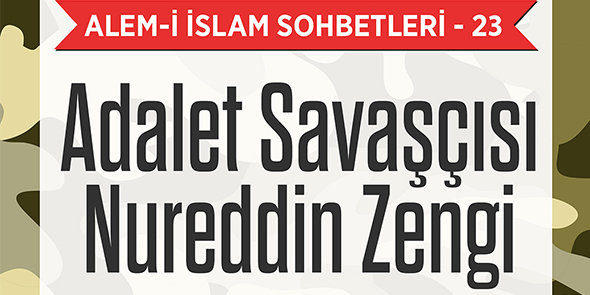 Alem-i İslam Sohbetleri 23: Adalet Savaşçısı Nureddin Zengi