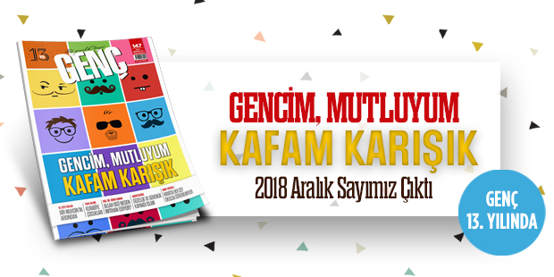 GENÇ Dergisi Çıktı: Gencim, Mutluyum Kafam Karışık