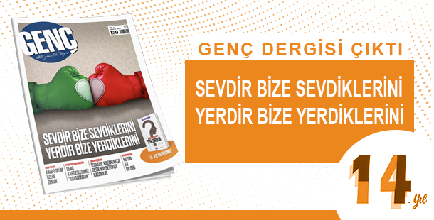 Genç Dergisi Çıktı: "Sevdir Bize Sevdirdiklerini Yerdir Bize Yerdiklerini"