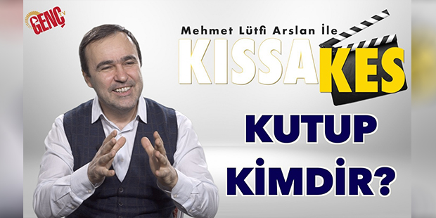 Kıssa Kes: Kutup Kimdir?