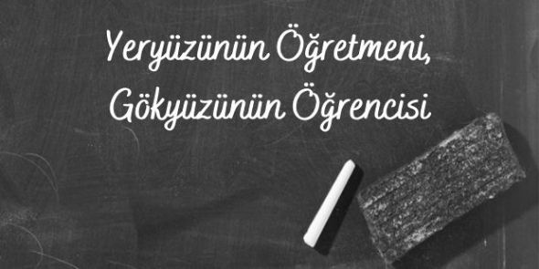 Yeryüzünün Öğretmeni, Gökyüzünün Öğrencisi