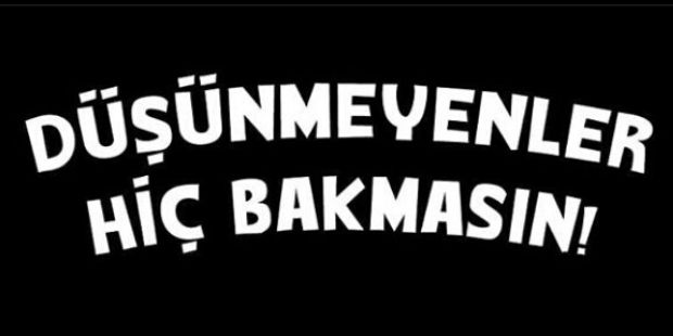 Düşünmeyenler Hiç Bakmasın!